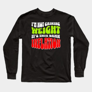 Blame It on Inflation: Humorous Weight Excuse T-Shirt Long Sleeve T-Shirt